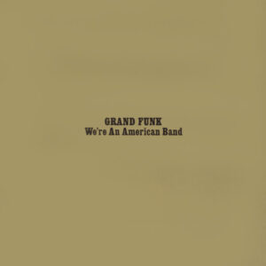 Grand Funk Railroad<br><span class="loop-subtitle">We’re an American Band</span>