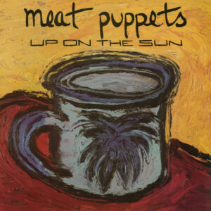Meat Puppets<br><span class="loop-subtitle">Up on the Sun</span>