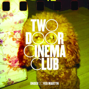 Two Door Cinema Club<br><span class="loop-subtitle">Undercover Martyn</span>
