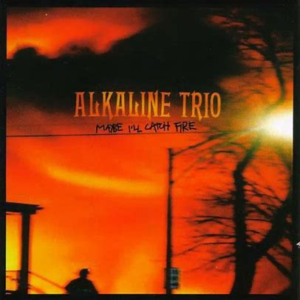 Alkaline Trio<br><span class="loop-subtitle">Maybe I’ll Catch Fire</span>