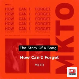 MKTO<br><span class="loop-subtitle">How Can I Forget</span>