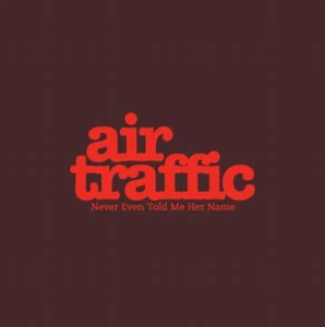 Air Traffic<br><span class="loop-subtitle">Never Even Told Me Her Name</span>