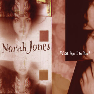 Norah Jones<br><span class="loop-subtitle">What Am I to You</span>