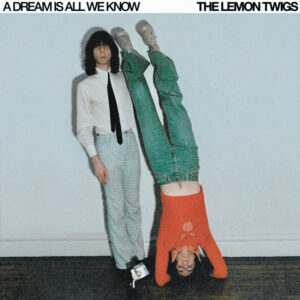 The Lemon Twigs<br><span class="loop-subtitle">A Dream Is All We Know</span>
