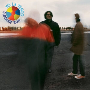 Yo La Tengo<br><span class="loop-subtitle">Summer Sun</span>