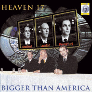 Heaven 17<br><span class="loop-subtitle">Bigger Than America</span>