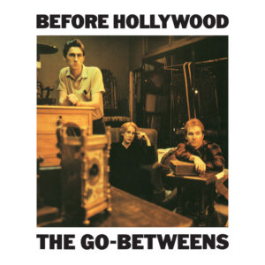 The Go-Betweens<br><span class="loop-subtitle">Before Hollywood</span>