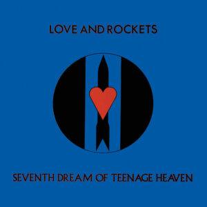 Love and Rockets<br><span class="loop-subtitle">Seventh Dream of Teenage Heaven</span>