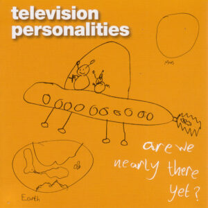 Television Personalities<br><span class="loop-subtitle">Are We Nearly There Yet</span>
