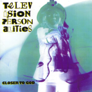 Television Personalities<br><span class="loop-subtitle">Closer to God</span>
