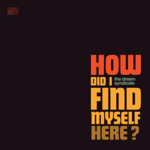 The Dream Syndicate<br><span class="loop-subtitle">How Did I Find Myself Here</span>
