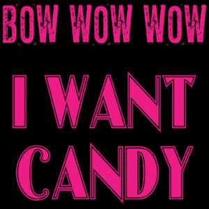 Bow Wow Wow<br><span class="loop-subtitle">I Want Candy</span>