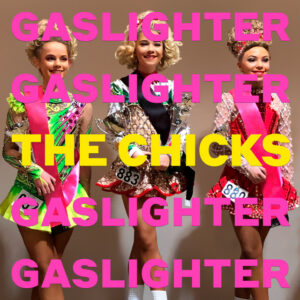 The Chicks<br><span class="loop-subtitle">Gaslighter</span>