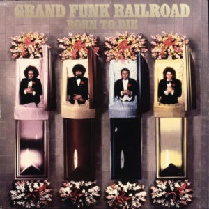 Grand Funk Railroad<br><span class="loop-subtitle">Born to Die</span>