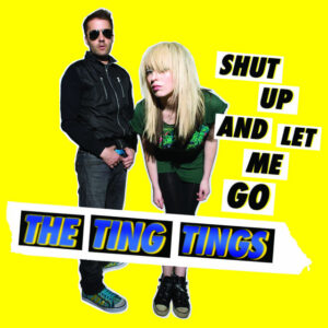 The Ting Tings<br><span class="loop-subtitle">Shut Up and Let Me Go</span>