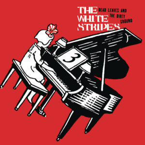 The White Stripes<br><span class="loop-subtitle">Dead Leaves and the Dirty Ground</span>