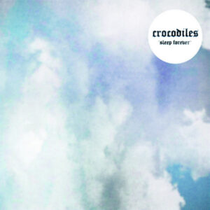 Crocodiles<br><span class="loop-subtitle">Sleep Forever</span>