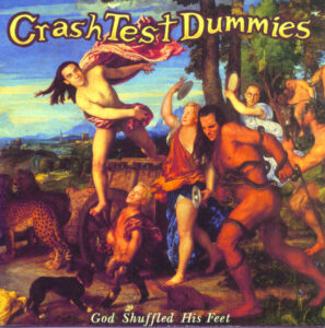 Crash Test Dummies<br><span class="loop-subtitle">God Shuffled His Feet</span>