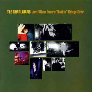 The Charlatans<br><span class="loop-subtitle">Just When You’re Thinkin’ Things Over</span>