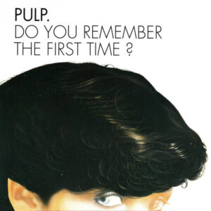 Pulp<br><span class="loop-subtitle">Do You Remember the First Time</span>
