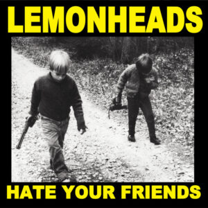 The Lemonheads<br><span class="loop-subtitle">Hate Your Friends</span>