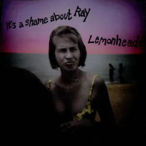 The Lemonheads<br><span class="loop-subtitle">It’s a Shame About Ray</span>