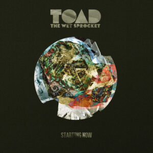 Toad the Wet Sprocket<br><span class="loop-subtitle">Starting Now</span>