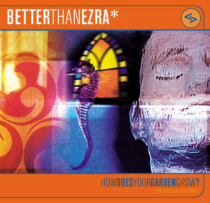 Better Than Ezra<br><span class="loop-subtitle">How Does Your Garden Grow</span>