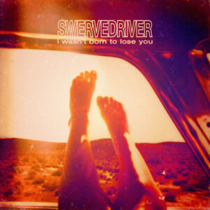 Swervedriver<br><span class="loop-subtitle">I Wasn’t Born to Lose You</span>