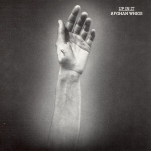 The Afghan Whigs<br><span class="loop-subtitle">Up in It</span>