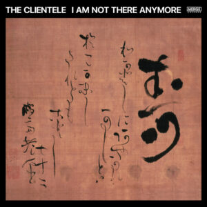 The Clientele<br><span class="loop-subtitle">I Am Not There Anymore</span>