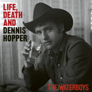 The Waterboys<br><span class="loop-subtitle">Life, Death and Dennis Hopper</span>